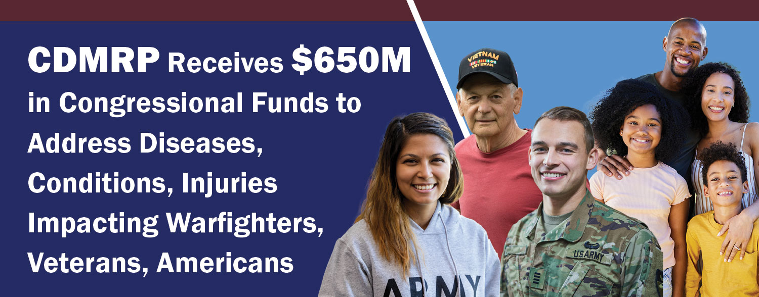 CDMRP Receives $650M in Congressional Funds to Address Diseases, Conditions, Injuries Impacting Warfighters, Veterans, Americans